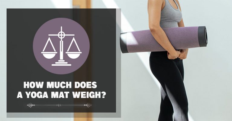 How Much Does a Yoga Mat Weigh? [ Light Yoga Mat Weight]