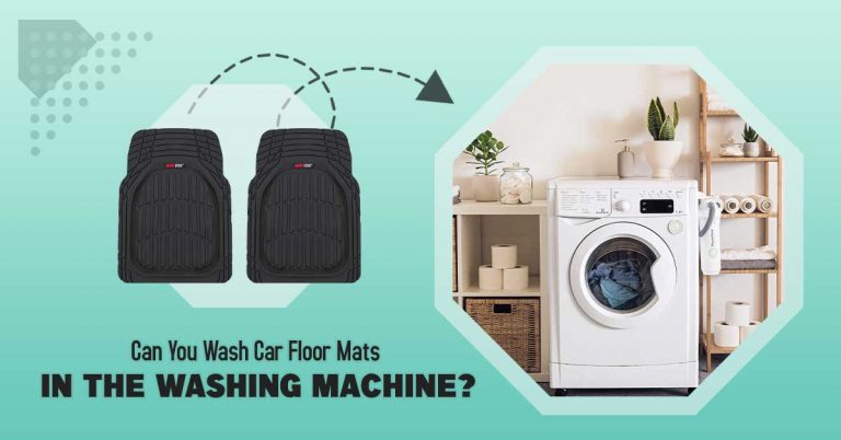 Can You Wash Car Floor Mats in the Washing Machine? Why?
