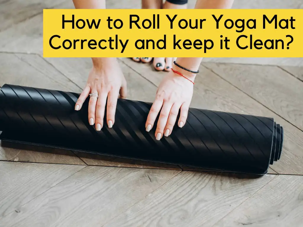 How To Roll Your Yoga Mat And Keep It Clean? - Best Floor Mats