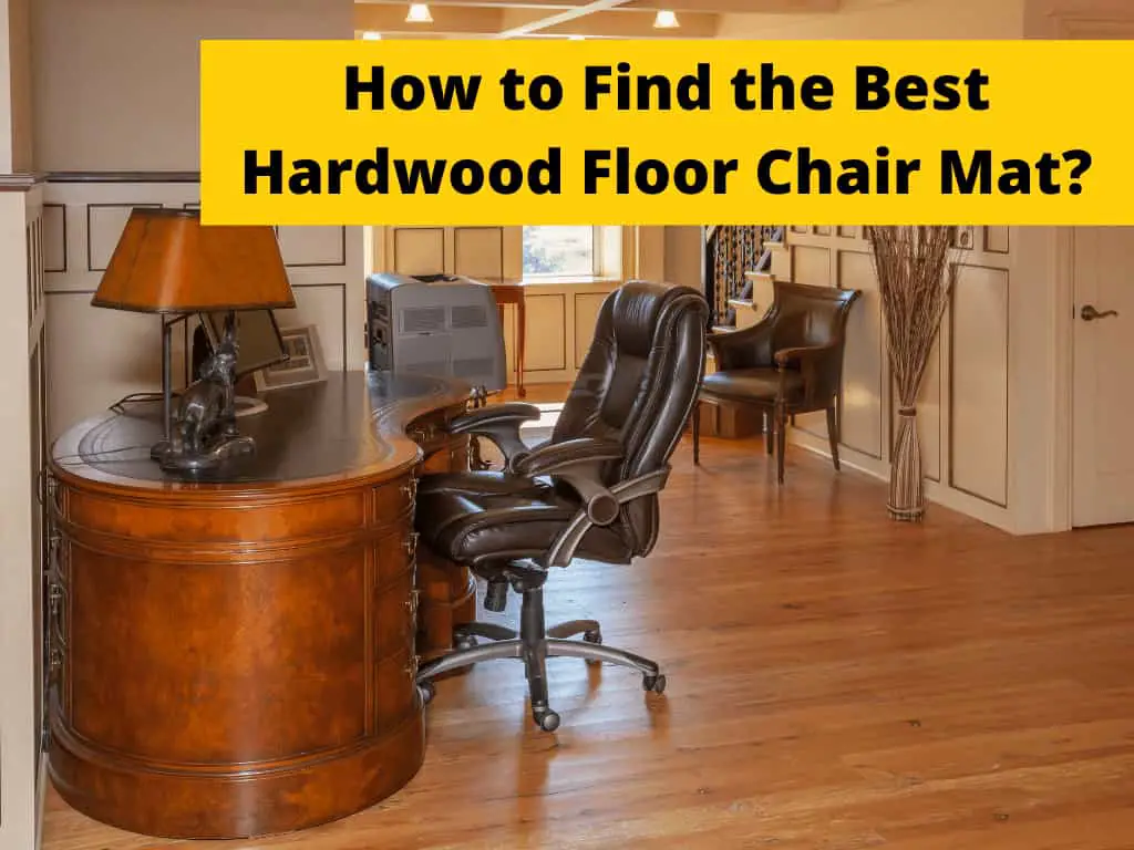 Hardwood Floor Chair Mat, What Kind Of Chair Mat Is Best For Hardwood Floors