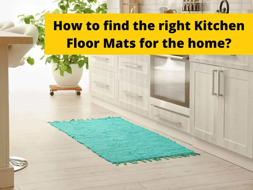 How to find the right Kitchen Floor Mats for the home? Best Floor Mats
