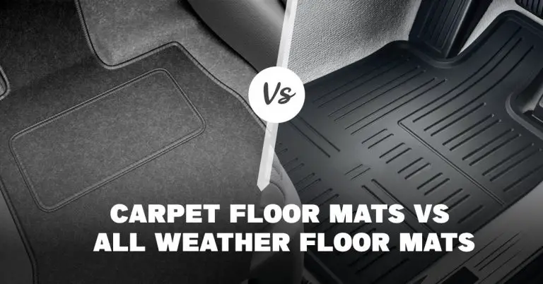 Carpet Floor Mats Vs All Weather [Which is a Better Floor Mat?