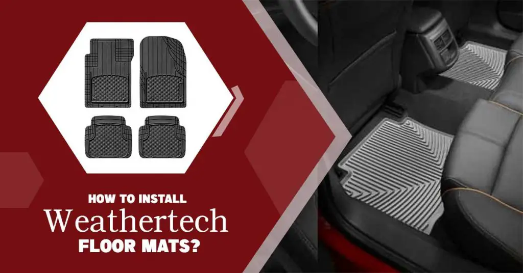 How to Install Weathertech Car Mats? [Step by Step Process]