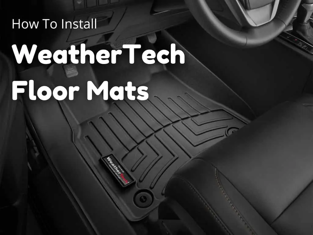 How to Install Weathertech Floor Mats in Cars? Best Floor Mats