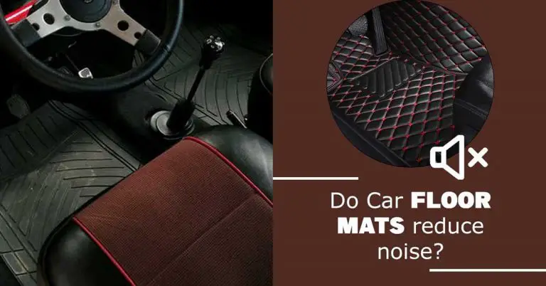 Do Car Floor Mats Reduce Noise? How Do Soundproof Car Floor Mats?