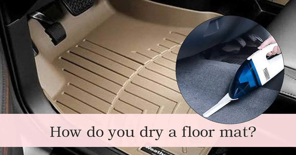 How Do You Dry a Floor Mat? Can You Put Car Floor Mats in Washing Machine & Dryer?