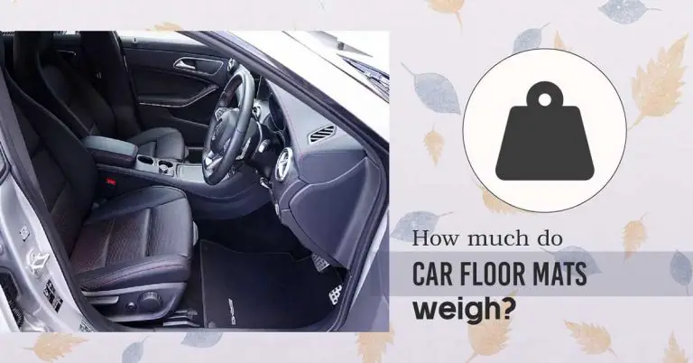 How Much Do Car Floor Mats Weigh? [Weight Of Different Floor Mat Types] 