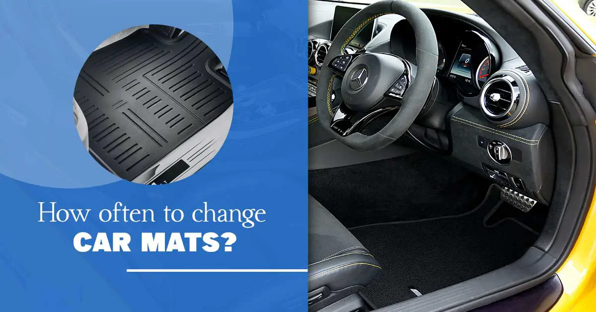 How Often to Change Car Mats? How Long Do Car Floor Mats Last?